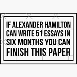 Sublime If Alexander Hamilton Can Write Essays In Months You Finish Paper Sticker Flat Pad