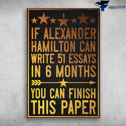 Worthy If Alexander Hamilton Can Write Essays In Months You Do This