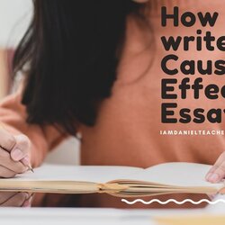 How To Write Cause Effect Essays Focus On Causes Effects