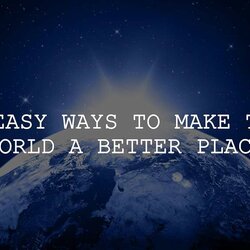 Out Of This World Easy Ways To Make The Better Place Consciousness Environment