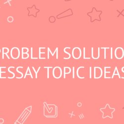 Problem Solution Essay Topics Ideas To Boost Your Inspiration With Topic