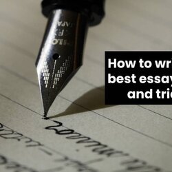Fine How To Write The Best Essay Tips And Tricks