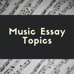 Legit Music Essay Topics Writing Guide For