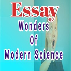 Wonders Of Modern Science Essay