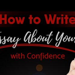 How To Write An Essay About Yourself With Confidence Writing